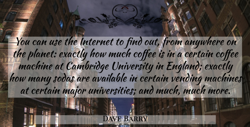 Dave Barry Quote About Coffee, Cambridge University, Machines: You Can Use The Internet...