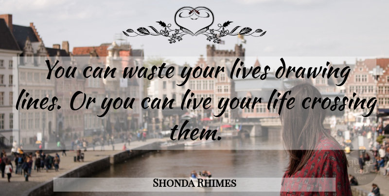 Shonda Rhimes Quote About Inspiring, Strong Women, Drawing: You Can Waste Your Lives...