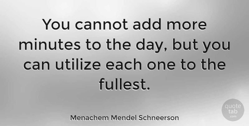 Menachem Mendel Schneerson Quote About Add, Minutes: You Cannot Add More Minutes...