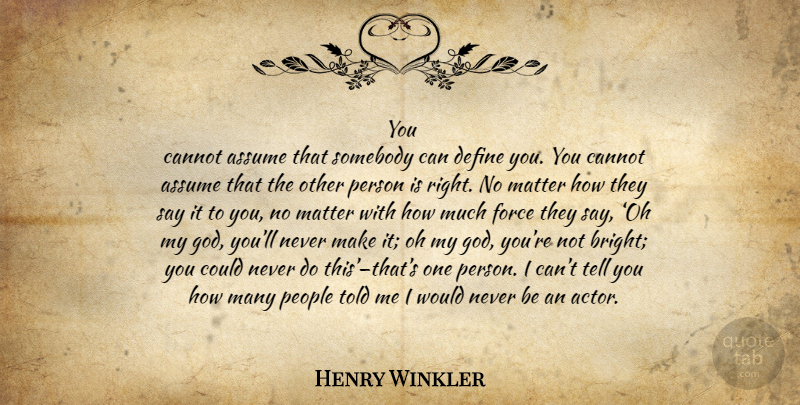 Henry Winkler Quote About People, Actors, Matter: You Cannot Assume That Somebody...