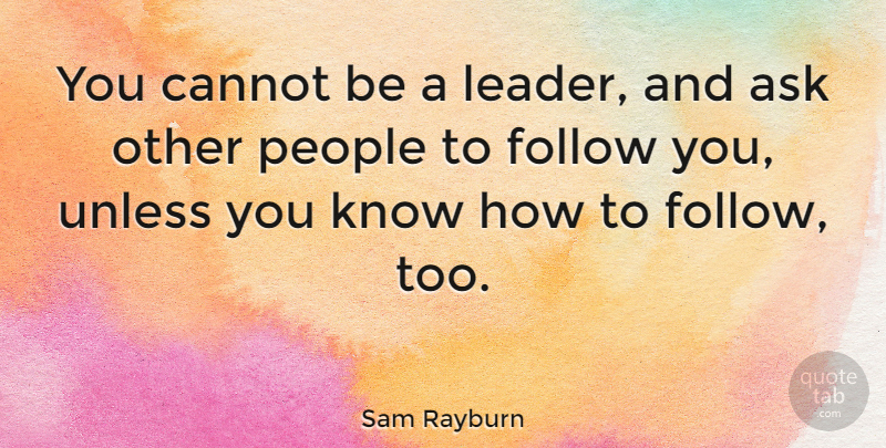 Sam Rayburn Quote About Cannot, Leadership, People, Unless: You Cannot Be A Leader...