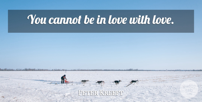 Peter Kreeft Quote About Catholic: You Cannot Be In Love...