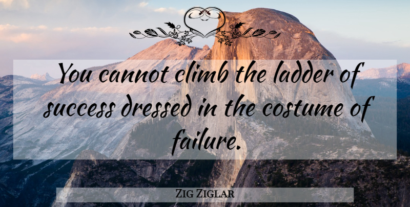 Zig Ziglar Quote About Motivational, Attitude, Failure: You Cannot Climb The Ladder...
