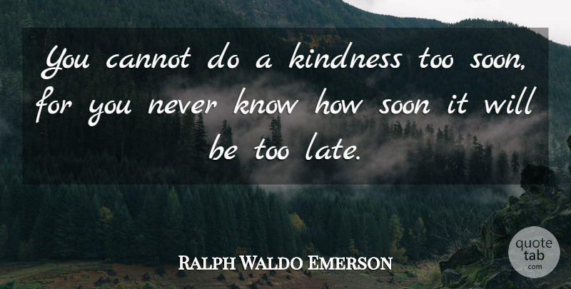 Ralph Waldo Emerson Quote About Inspirational, Life, Motivational: You Cannot Do A Kindness...