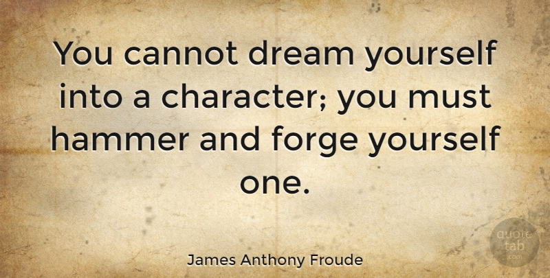 James Anthony Froude Quote About Inspirational, Life, Motivational: You Cannot Dream Yourself Into...