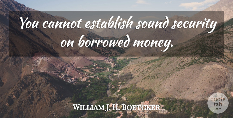 William J. H. Boetcker Quote About Libertarian, Sound, Discouraging: You Cannot Establish Sound Security...