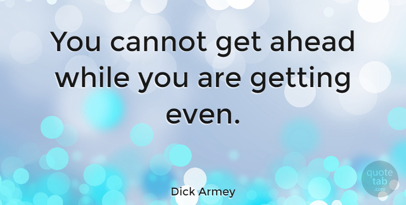 Dick Armey Quote About Revenge, Revenge Is Sweet, Get Ahead: You Cannot Get Ahead While...