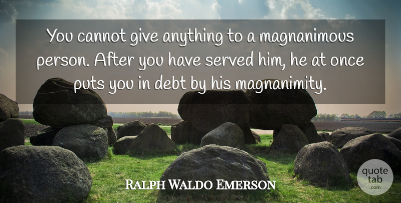 Ralph Waldo Emerson Quote About Giving, Generosity, Debt: You Cannot Give Anything To...