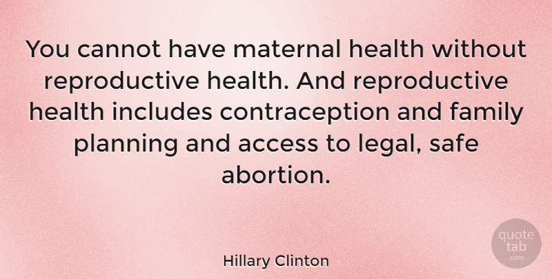 Hillary Clinton Quote About Safety, Abortion, Planning: You Cannot Have Maternal Health...