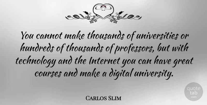 Carlos Slim Quote About Technology, Digital, Internet: You Cannot Make Thousands Of...