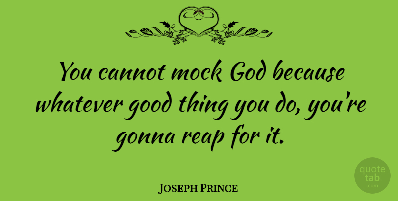 Joseph Prince Quote About Good Things, Mock, Reap: You Cannot Mock God Because...
