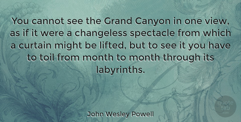 John Wesley Powell Quote About Views, Labyrinth, Might: You Cannot See The Grand...