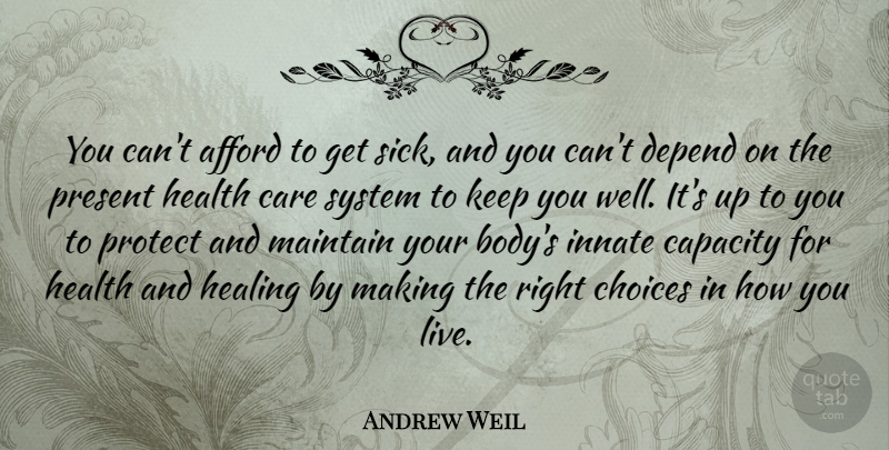 Andrew Weil Quote About Healing, Sick, Choices: You Cant Afford To Get...