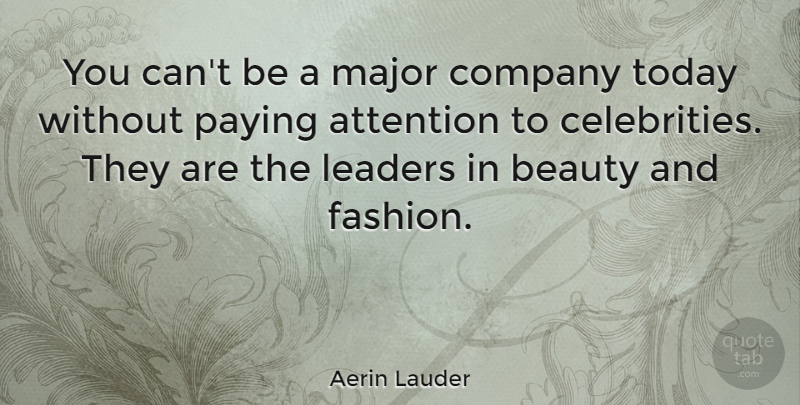 Aerin Lauder Quote About Attention, Beauty, Company, Leaders, Major: You Cant Be A Major...