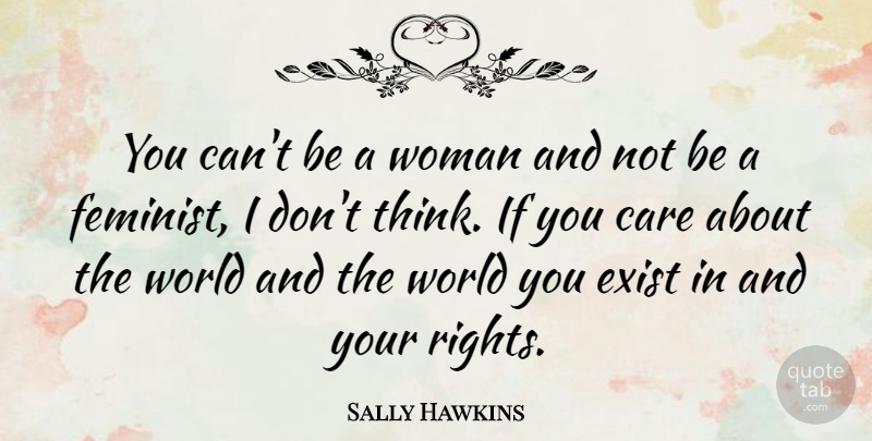 Sally Hawkins Quote About Thinking, Rights, Feminist: You Cant Be A Woman...