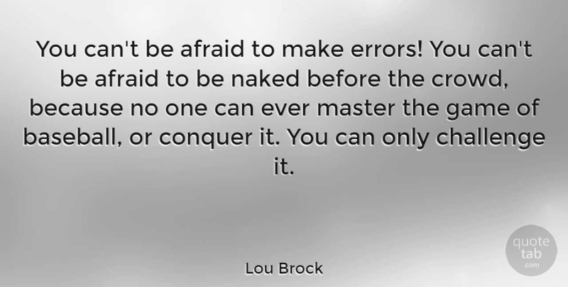 Lou Brock Quote About Baseball, Games, Errors: You Cant Be Afraid To...