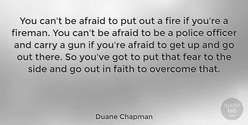 Duane Chapman Quote About Gun, Fire, Police: You Cant Be Afraid To...