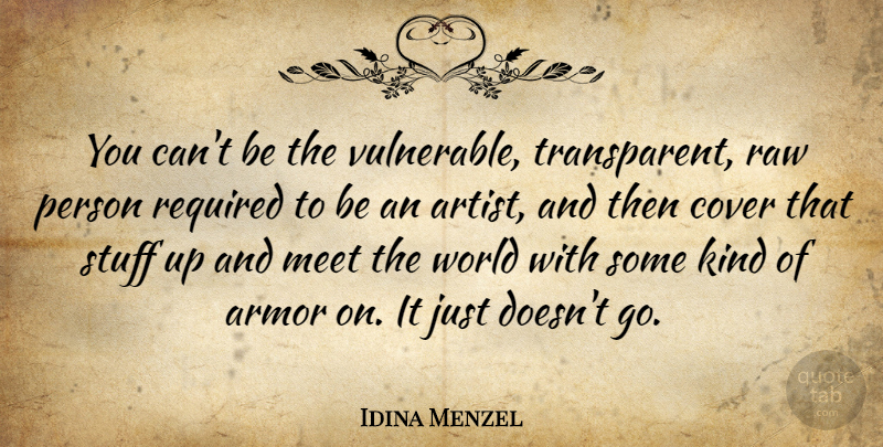 Idina Menzel Quote About Armor, Cover, Raw, Required: You Cant Be The Vulnerable...
