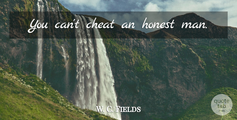 W. C. Fields Quote About Truth, Wine, Men: You Cant Cheat An Honest...