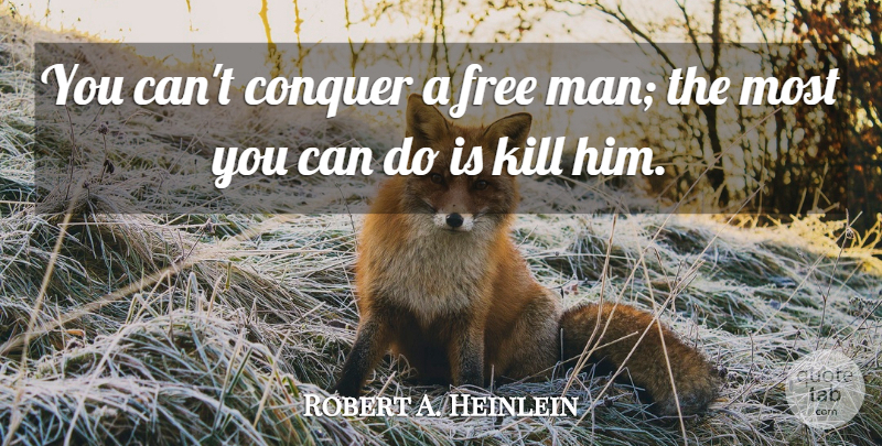Robert A. Heinlein Quote About Men, Conquer, Propaganda: You Cant Conquer A Free...