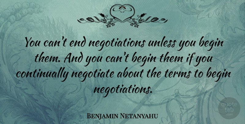 Benjamin Netanyahu Quote About Unless: You Cant End Negotiations Unless...