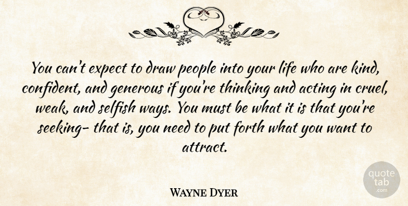 Wayne Dyer Quote About Selfish, Thinking, People: You Cant Expect To Draw...