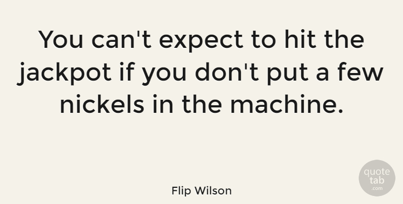 Flip Wilson Quote About Motivational, Success, Positivity: You Cant Expect To Hit...
