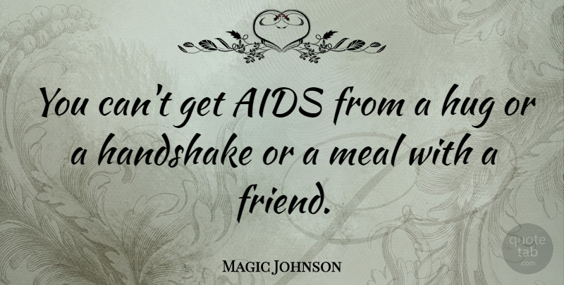 Magic Johnson Quote About Hug, Aids Day, Meals: You Cant Get Aids From...