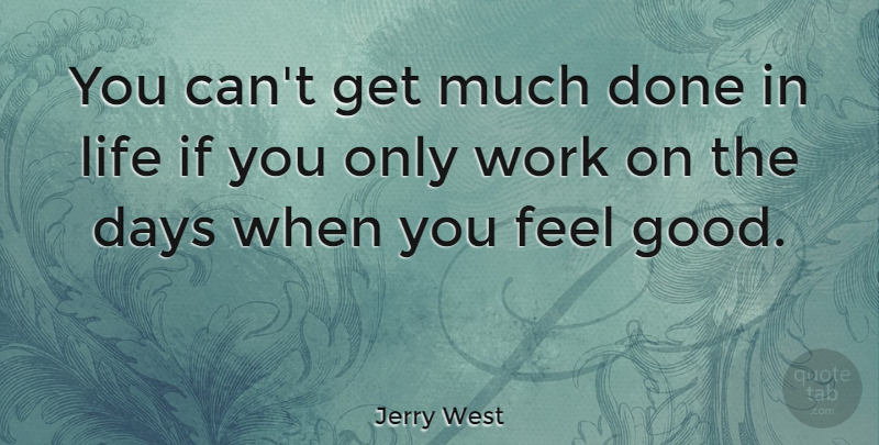 Jerry West Quote About Inspirational, Motivational, Leadership: You Cant Get Much Done...