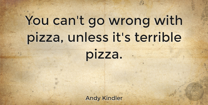 Andy Kindler Quote About Unless: You Cant Go Wrong With...
