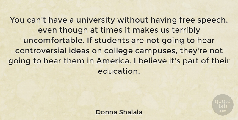Donna Shalala Quote About Believe, College, Ideas: You Cant Have A University...