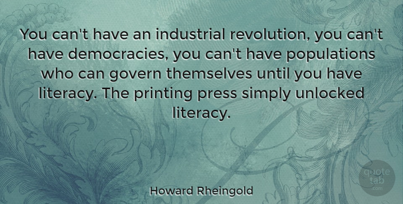 Howard Rheingold Quote About Democracy, Revolution, Population: You Cant Have An Industrial...