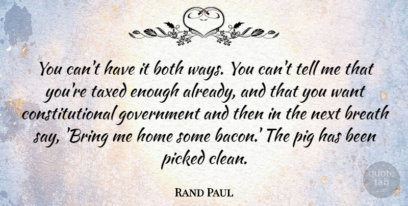 Rand Paul Quote About Home, Enough Already, Government: You Cant Have It Both...