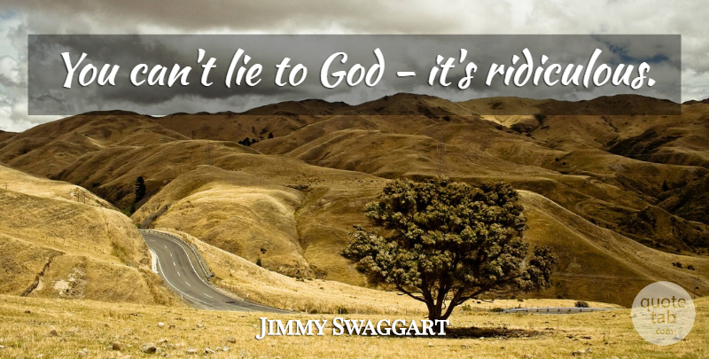 Jimmy Swaggart Quote About God: You Cant Lie To God...