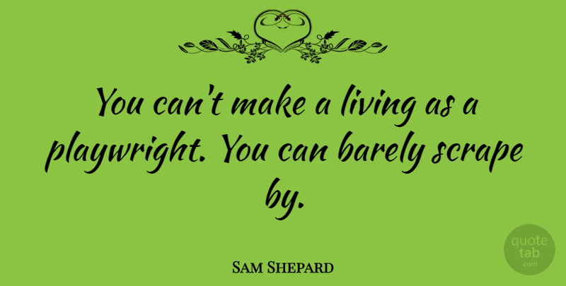 Sam Shepard Quote About Playwright: You Cant Make A Living...