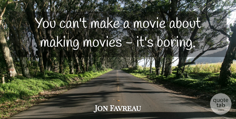 Jon Favreau Quote About Movies: You Cant Make A Movie...