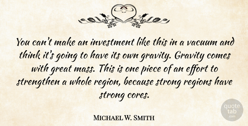 Michael W. Smith Quote About Effort, Gravity, Great, Investment, Piece: You Cant Make An Investment...