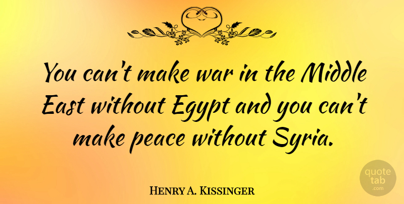 Henry A. Kissinger Quote About Easter, War, Egypt: You Cant Make War In...