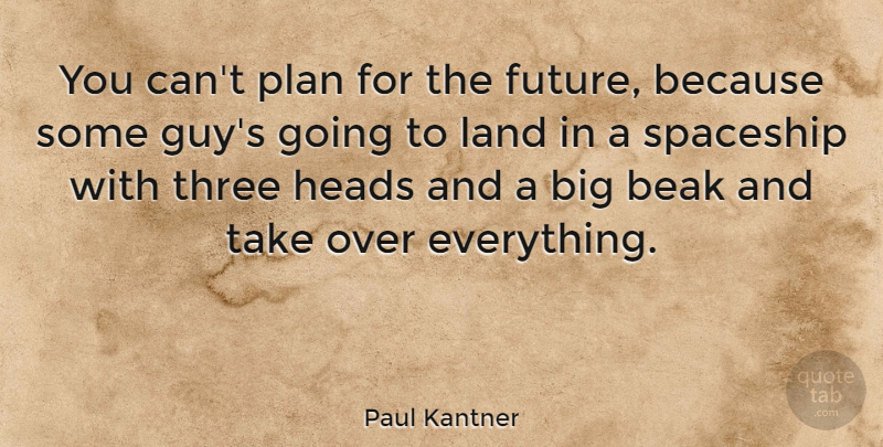 Paul Kantner Quote About Land, Guy, Over You: You Cant Plan For The...