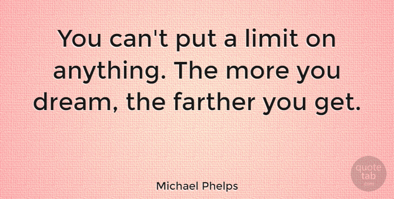 Michael Phelps Quote About Inspirational, Sports, Dream: You Cant Put A Limit...