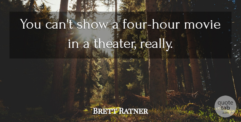 Brett Ratner Quote About Four, Hours, Theater: You Cant Show A Four...