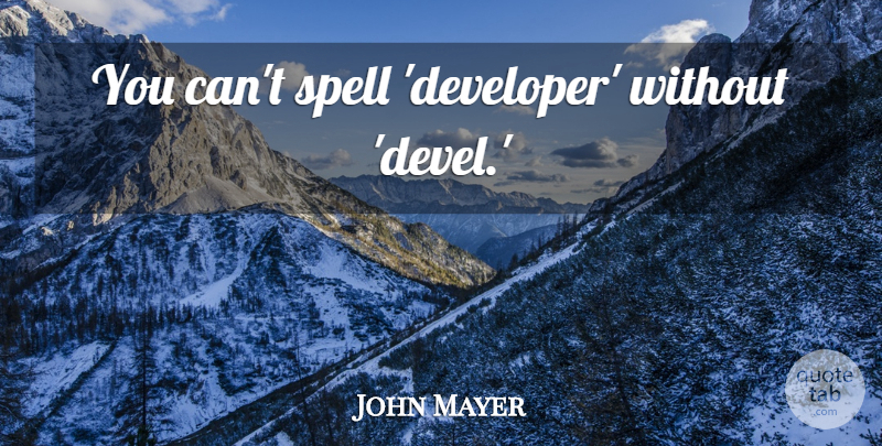 John Mayer Quote About Vegetarian, Developers, Spells: You Cant Spell Developer Without...