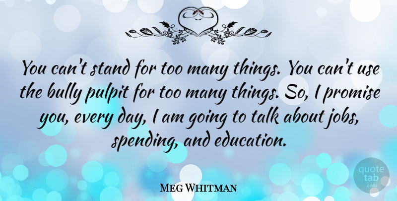 Meg Whitman Quote About Bully, Education, Promise, Pulpit: You Cant Stand For Too...