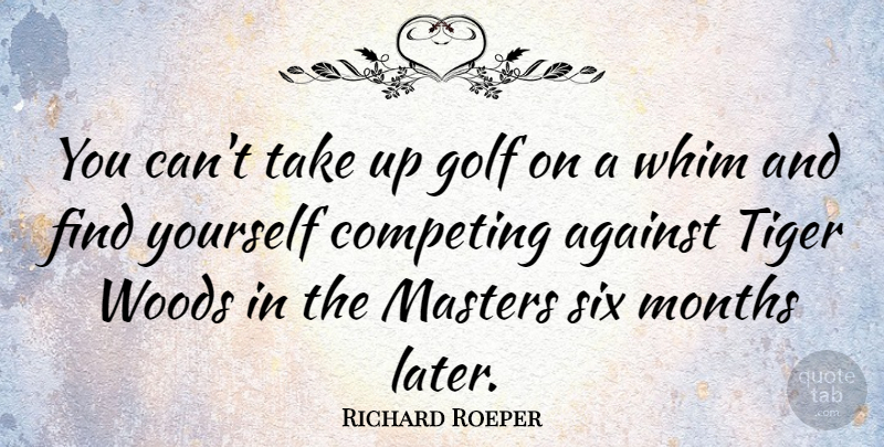 Richard Roeper Quote About Golf, Finding Yourself, Woods: You Cant Take Up Golf...