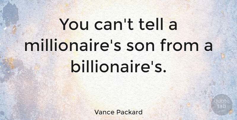 Vance Packard Quote About Son, Wealth, Millionaire: You Cant Tell A Millionaires...