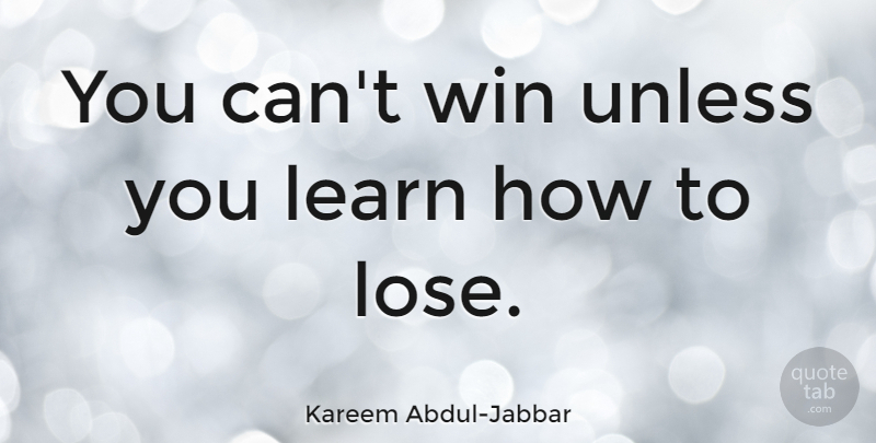 Kareem Abdul-Jabbar Quote About Basketball, Sports, Winning: You Cant Win Unless You...