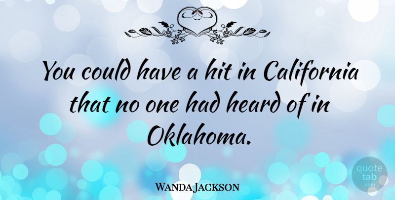 Wanda Jackson Quote About California, Oklahoma, Heard: You Could Have A Hit...