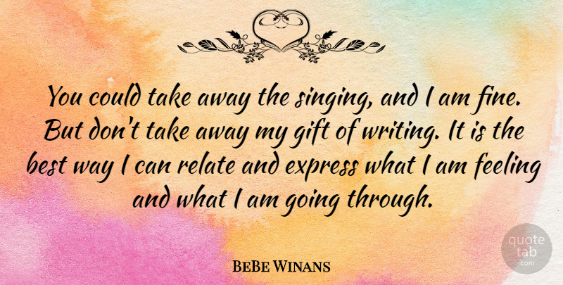BeBe Winans Quote About Best, Express, Feeling, Relate: You Could Take Away The...