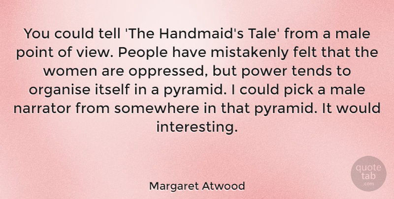 Margaret Atwood Quote About Views, Pyramids, People: You Could Tell The Handmaids...