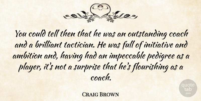 Craig Brown Quote About Ambition, Brilliant, Coach, Full, Impeccable: You Could Tell Then That...